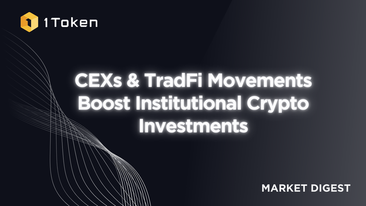 CEXs & TradFi Movements Boost Institutional Crypto Investments